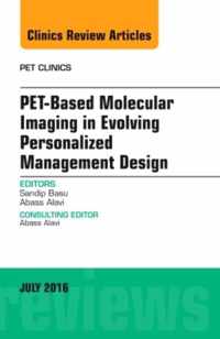 PET-Based Molecular Imaging in Evolving Personalized Management Design, An Issue of PET Clinics