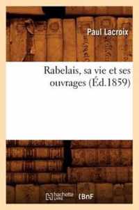 Rabelais, Sa Vie Et Ses Ouvrages (Ed.1859)