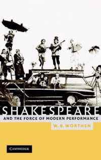 Shakespeare and the Force of Modern Performance