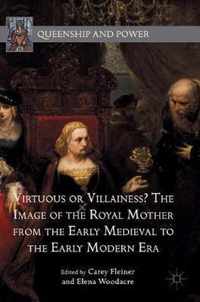 Virtuous or Villainess? The Image of the Royal Mother from the Early Medieval to the Early Modern Era