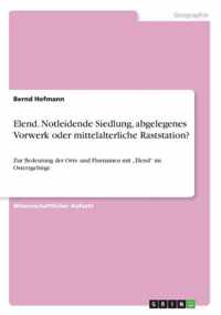 Elend. Notleidende Siedlung, abgelegenes Vorwerk oder mittelalterliche Raststation?