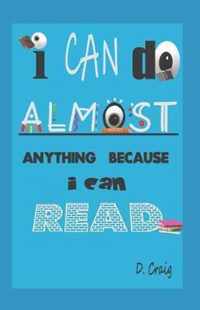 I Can Do Almost Anything Because I Can Read