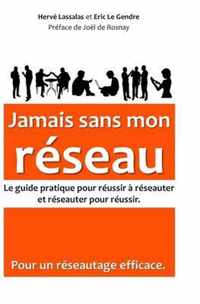 Jamais sans mon réseau: Le guide pratique pour réussir à réseauter, et réseauter pour réussir