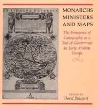 Monarchs, Ministers, and Maps: The Emergence of Cartography as a Tool of Government in Early Modern Europe