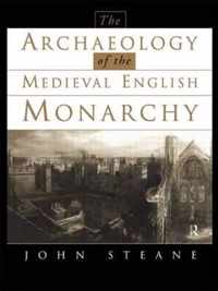 The Archaeology of the Medieval English Monarchy