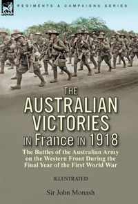 The Australian Victories in France in 1918