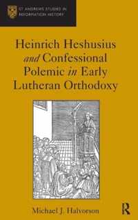 Heinrich Heshusius and Confessional Polemic in Early Lutheran Orthodoxy