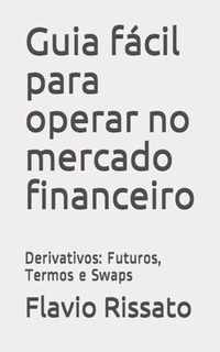 Guia facil para operar no mercado financeiro: Derivativos