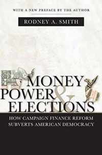 Money, Power, and Elections: How Campaign Finance Reform Subverts American Democracy