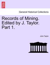 Records of Mining. Edited by J. Taylor. Part I.