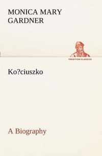 Ko?ciuszko A Biography