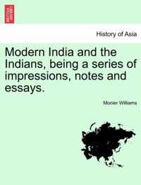 Modern India and the Indians, Being a Series of Impressions, Notes and Essays.