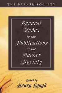 General Index To The Publications Of The Parker Society