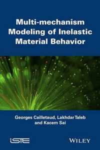 Multi-mechanism Modeling of Inelastic Material Behavior