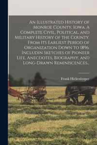 An Illustrated History of Monroe County, Iowa. A Complete Civil, Political, and Military History of the County, From Its Earliest Period of Organizati