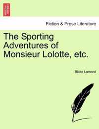 The Sporting Adventures of Monsieur Lolotte, Etc.