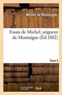 Essais de Michel, Seigneur de Montaigne. T. 3