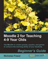 Moodle 2 For Teaching 4-9 Year Olds Beginner'S Guide