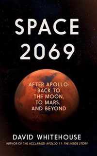 Space 2069: After Apollo: Back to the Moon, to Mars ... and Beyond