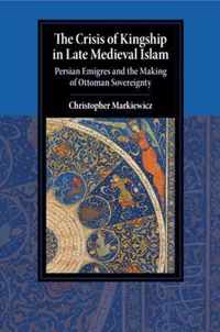 The Crisis of Kingship in Late Medieval Islam