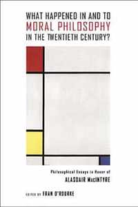 What Happened in and to Moral Philosophy in the Twentieth Century?