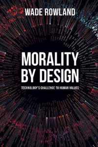 Morality by Design  Technologys Challenge to Human Values