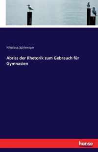 Abriss der Rhetorik zum Gebrauch fur Gymnasien