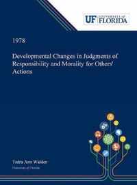 Developmental Changes in Judgments of Responsibility and Morality for Others' Actions