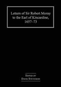 Letters of Sir Robert Moray to the Earl of Kincardine, 1657-73