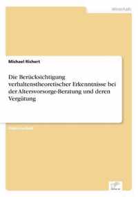 Die Berucksichtigung verhaltenstheoretischer Erkenntnisse bei der Altersvorsorge-Beratung und deren Vergutung