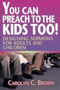 You Can Preach to the Kids Too!