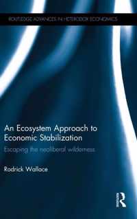 An Ecosystem Approach to Economic Stabilization: Escaping the Neoliberal Wilderness