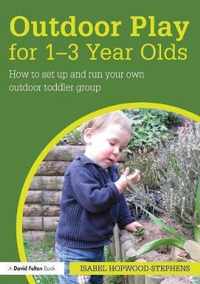 Outdoor Play for 1--3 Year Olds: How to Set Up and Run Your Own Outdoor Toddler Group