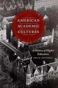American Academic Cultures - A History of Higher Education