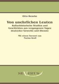 Von unehrlichen Leuten: Kulturhistorische Studien und Geschichten aus vergangenen Tagen deutscher Gewerbe und Dienste: Aus Fraktur bertragen.