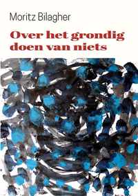 Over het grondig doen van niets - Moritz Bilagher - Paperback (9789462664821)