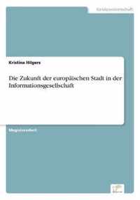 Die Zukunft der europaischen Stadt in der Informationsgesellschaft