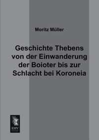 Geschichte Thebens Von Der Einwanderung Der Boioter Bis Zur Schlacht Bei Koroneia