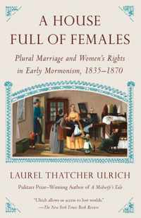 A House Full of Females Plural Marriage and Women's Rights in Early Mormonism, 18351870