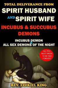 Total Deliverance from Spirit Husband and Spirit Wife, Incubus and Succubus Demons