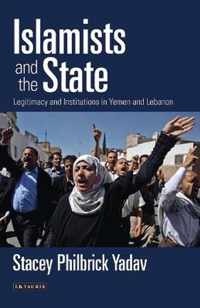 Islamists and the State: Legitimacy and Institutions in Yemen and Lebanon