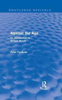 Against The Age (Routledge Revivals): An Introduction To William Morris