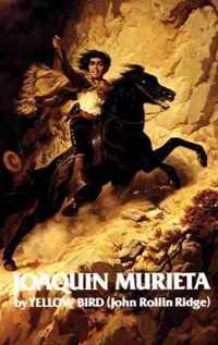 Life and Adventures of Joaquin Murieta, the Celebrated California Bandit