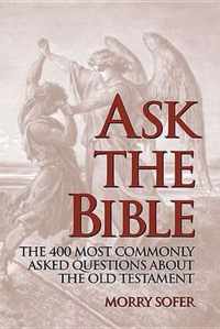 Ask the Bible: The 400 Most Commonly Asked Questions about the Old Testament