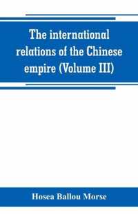 The international relations of the Chinese empire (Volume III)