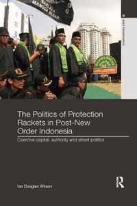 The Politics of Protection Rackets in Post-New Order Indonesia