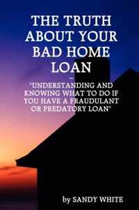 The Truth About Your Bad Home Loan