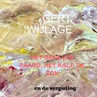 Het Gegeven Paard, Het Kalf, De Zon - Gert Wijlage - Paperback (9789464481075)