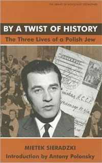 By a Twist of History: The Three Lives of a Polish Jew