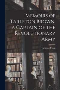 Memoirs of Tarleton Brown, a Captain of the Revolutionary Army